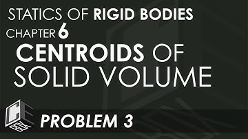Statics of Rigid Bodies Chapter 6 Centroids of Solid Volume Problem 3 (PH)