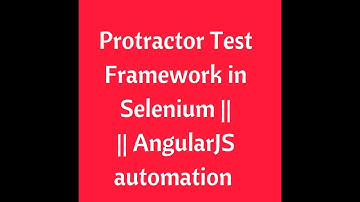 Protractor Test Framework in Selenium | AngularJS Protractor testing tool| Protractor tutorial