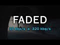 Comparación - (16 Kbps A 320 Kbps) [Faded - Alan Walker]