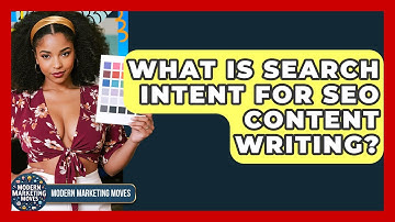 What Is Search Intent For SEO Content Writing? - Modern Marketing Moves