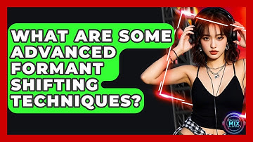 What Are Some Advanced Formant Shifting Techniques? - Electronic Mix Masters