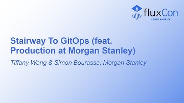 Stairway To GitOps (feat. Production at Morgan Stanley) - Tiffany Wang & Simon Bourassa