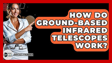How Do Ground-based Infrared Telescopes Work? - Physics Frontier