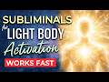 SUBLIMINAL Affirmations for LIGHT BODY Activation ★ Subliminals to Program Your Subconscious
