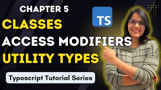 Classes , Access Modifiers and Utility Types | Typescript Crash Course In Hindi | Sofia Goyal