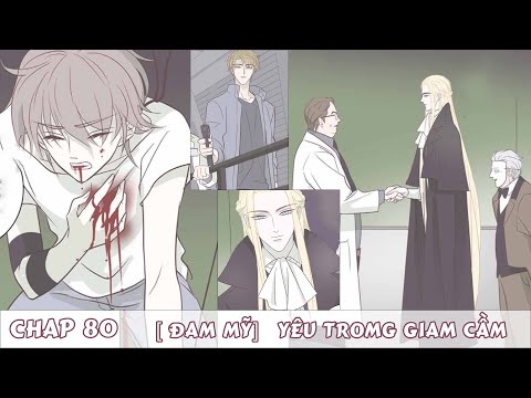 Video CHAP 80 || YÊU TRONG GIAM CẦM | TRUYỆN TRANH ĐAM MỸ - youtube