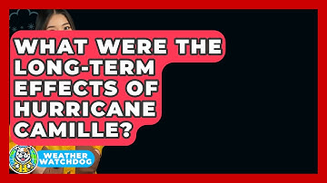 What Were The Long-term Effects Of Hurricane Camille? - Weather Watchdog