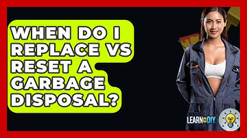 When Do I Replace Vs Reset A Garbage Disposal? - LearnToDIY360.com