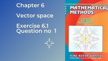 Mathematical Methods by SM Yusuf chapter 6 vector space exercise 6.1