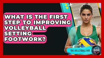 What Is The First Step To Improving Volleyball Setting Footwork? - The Volleyball Hub