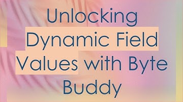 Unlocking Dynamic Field Values with Byte Buddy