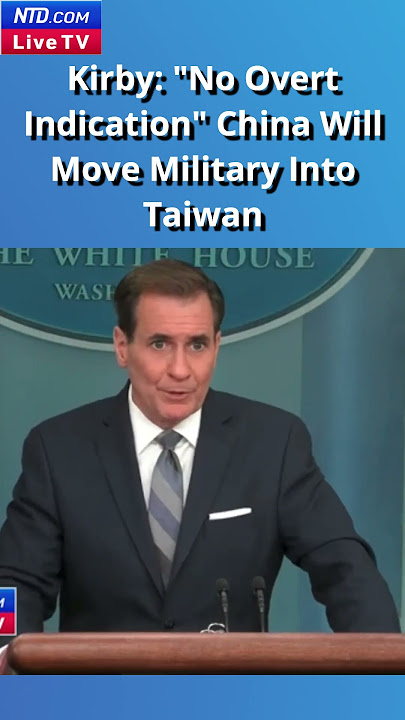 Kirby: 'No Overt Indication' China Will Move Military Into Taiwan