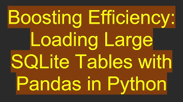 Boosting Efficiency: Loading Large SQLite Tables with Pandas in Python