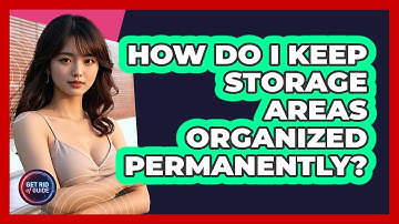 How Do I Keep Storage Areas Organized Permanently? - Get Rid Of Guide