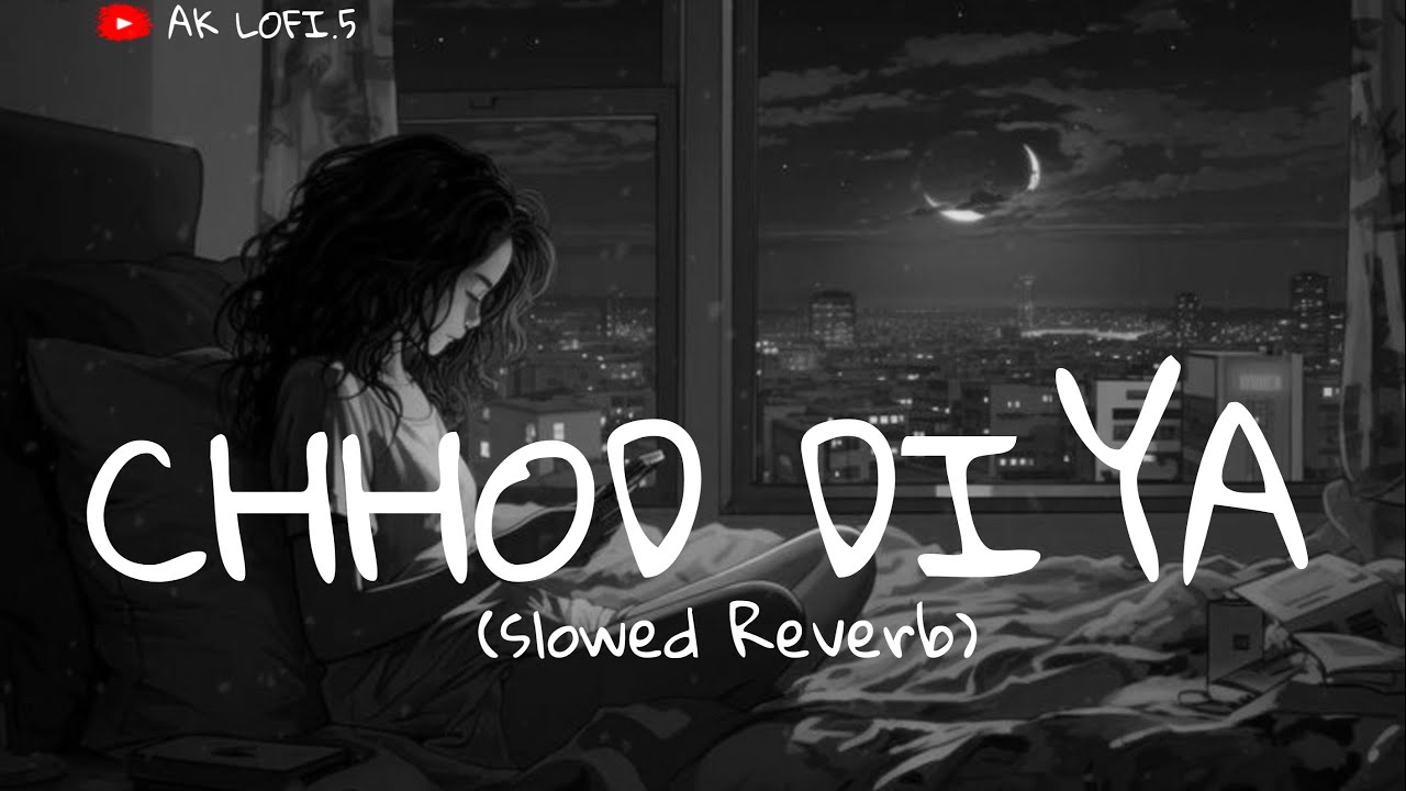 Chood Diya Slowed Reverb || arijit singh new song ||chood Diya female ...