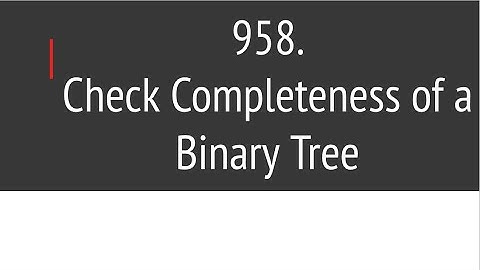 Check Completeness of a Binary Tree (Leetcode 958)