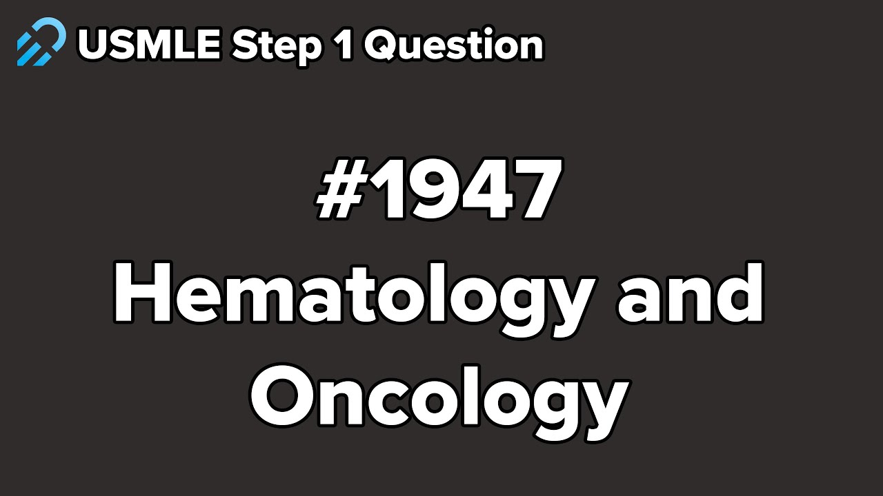 USMLE Step 1 Hematology and Oncology Question 1947 Walkthrough - YouTube