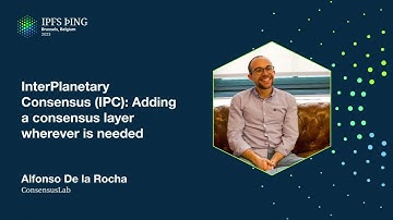 InterPlanetary Consensus (IPC): Adding a consensus layer wherever is needed - Alfonso De la Rocha