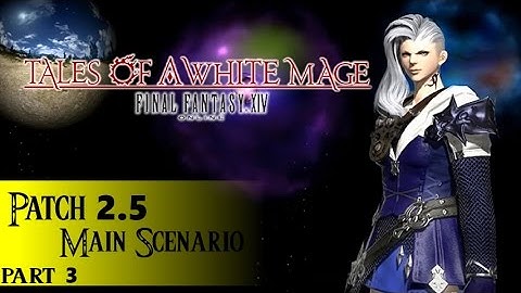 Tales of a White Mage, FFXIV ARR :: Patch 2.5 Main Scenario :: Part 3/5