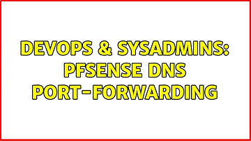 DevOps & SysAdmins: Pfsense DNS port-forwarding