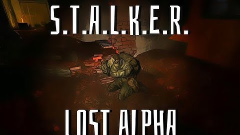 S.T.A.L.K.E.R. Lost Alpha [REUPLOAD]