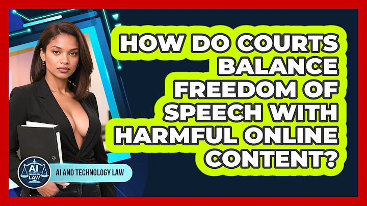 How Do Courts Balance Freedom Of Speech With Harmful Online Content? - AI and Technology Law
