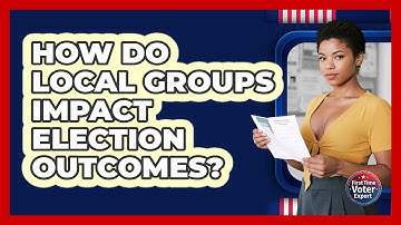 How Do Local Groups Impact Election Outcomes? - First Time Voter Expert