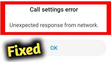 Fix Call Setting Error Unexpected Response From Network Problem Solved