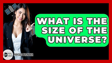 What Is The Size Of The Universe? - Physics Frontier