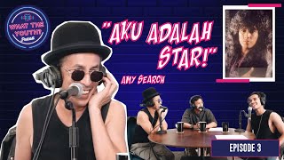 "Aku Adalah Star" - Amy Search |  What The Youth Podcast | Episode 3