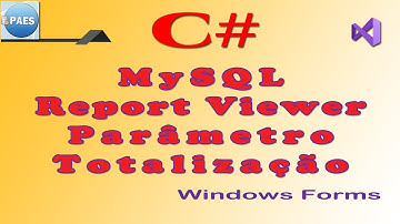 C# (6), Report Viewer passando parâmetro e totalizando MySQL com C#. Windows Forms Visual Studio