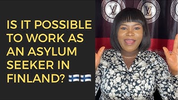 WHAT YOU NEED TO KNOW ABOUT WORKING AS AN ASYLUM SEEKER IN FINLAND || DETAILS AND INFORMATION.