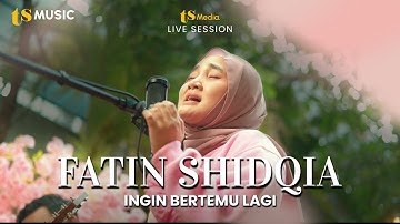FATIN SHIDQIA "INGIN BERTEMU LAGI" | TS MUSIC LIVE SESSION Eps.2