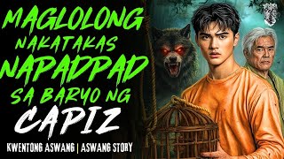 KWENTONG ASWANG   MAGLOLONG NAKATAKAS NAPADPAD SA BARYO NG CAPIZ   ASWANG STORY   TRUE STORY
