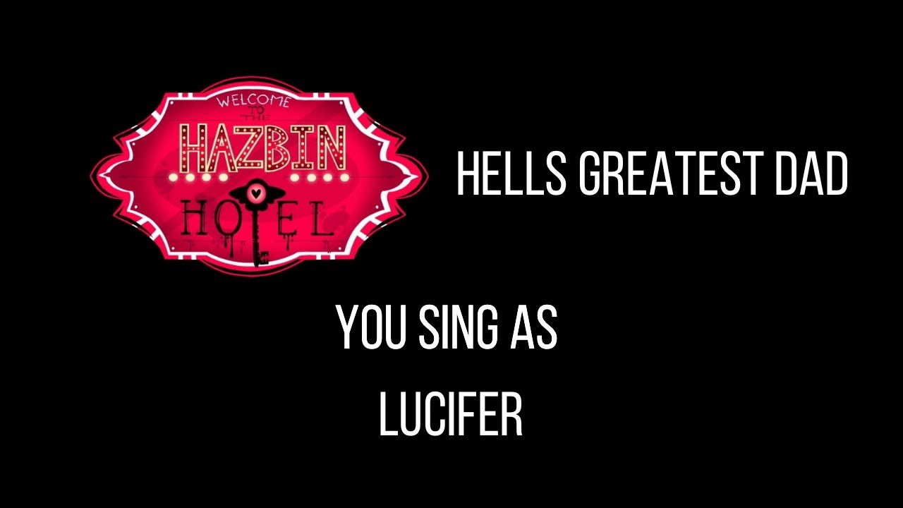 Watch Hazbin Hotel - Hells Greatest Dad - Sing with me: You sing Lucifer! on YouTube Watch Hazbin Hotel - Hells Greatest Dad - Sing with me: You sing Lucifer! on YouTube