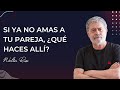Si Ya No Amas A Tu Pareja Qué Haces Allí Walter Riso