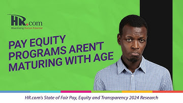 HR.com Research: HR.com’s State of Fair Pay, Equity and Transparency 2024 - Programs aren