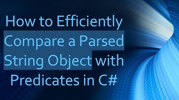 How to Efficiently Compare a Parsed String Object with Predicates in C#