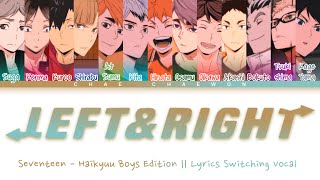 ⟨ ♪ LEFT & RIGHT ♪ ⟩ Haikyuu Boys Edition || Lyrics Switching Vocal