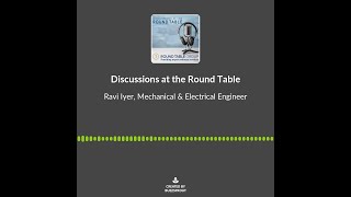 At the Round Table with Engineering Expert, Ravi Iyer