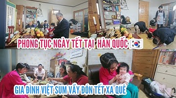 372🇰🇷 PHONG TỤC NGÀY TẾT TẠI HÀN QUỐC GIA ĐÌNH VIỆT ĐÓN TẾT XA QUÊ.