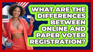 What Are The Differences Between Online And Paper Voter Registration? - First Time Voter Expert