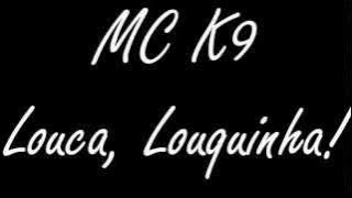 MC K9 - Louca Louquinha (Lançamento 2012 FULL HD)