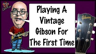 Playing A Vintage Gibson For The First Time