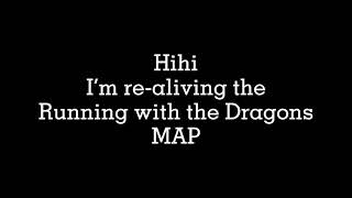Re-aliving Running with the dragons MAP