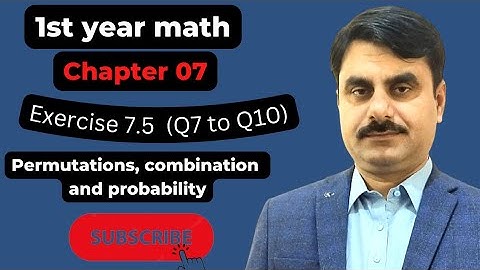 CLASS:11 MATHS  UNIT:07 Permutation, Combination & Probability   Exercise 7.5( Q7-10)