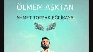 Ahmet Toprak Eğrikaya - Ölmem Aşktan Resimi