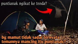 CAMPING HOROR BG MAMAT TIDAK SADAR ADA KUNTI DI BELAKANG NYA SAAT MANCING DIA NGIKUT KITA KE TENDA!!