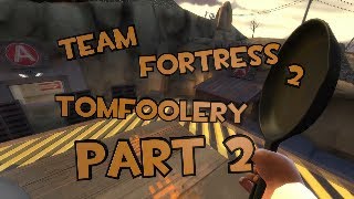 Team Fortress 2 Tomfoolery - Part 2
