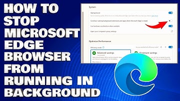 How To Stop Microsoft Edge Browser From Running in The Background [Guide]